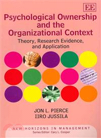 Psychological Ownership and the Organizational Context ─ Theory, Research Evidence, and Application