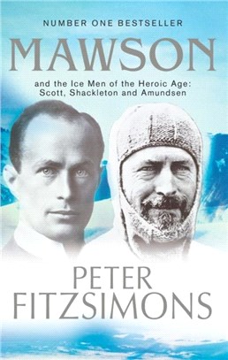 Mawson：And the Ice Men of the Heroic Age: Scott, Shackleton and Amundsen