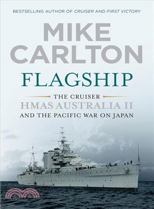 Flagship ─ The Cruiser HMAS Australia II and the Pacific War on Japan
