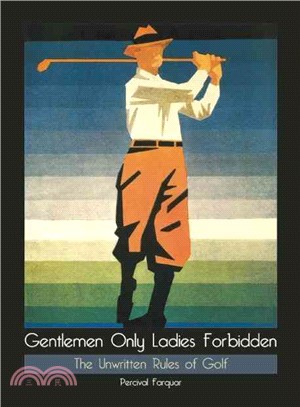 Gentlemen Only Ladies Forbidden ― The Unwritten Rules of Golf