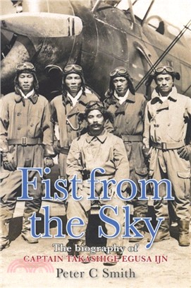 Fist from the Sky：The Story of Captain Takashige Egusa, the Imperial Japanese Navy's Most Illustrious Dive-Bomber Pilot