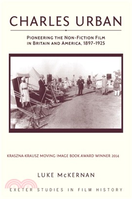 Charles Urban：Pioneering the Non-Fiction Film in Britain and America, 1897 - 1925