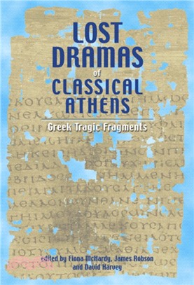Lost Dramas of Classical Athens：Greek Tragic Fragments