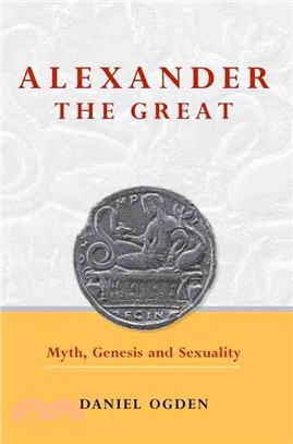 Alexander the Great ─ Myth, Genesis and Sexuality