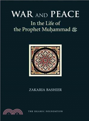 War and Peace in the Life of the Prophet Muhammad