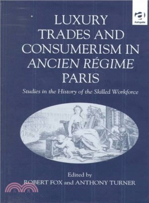 Luxury Trades and Consumerism in Ancient Regime Paris ― Studies in the History of the Skilled Workforce