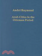 Arab Cities in the Ottoman Period: Cairo, Syria and the Maghreb