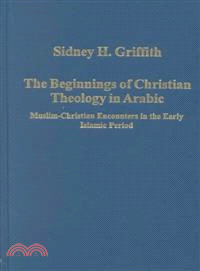 The Beginnings of Christian Theology in Arabic ― Muslim-Christian Encounters in the Early Islamic Period