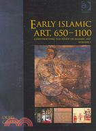 Early Islamic Art, 650-1100: Constructing The Study Of Islamic Art