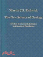 The New Science of Geology: Studies in the Earth Sciences in the Age of Revolution