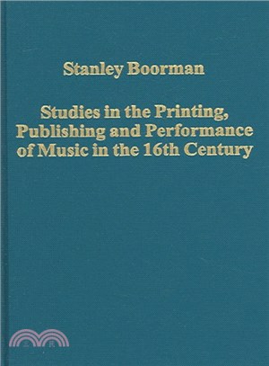 Studies in the Printing, Publishing And Performance of Music in the 16th Century
