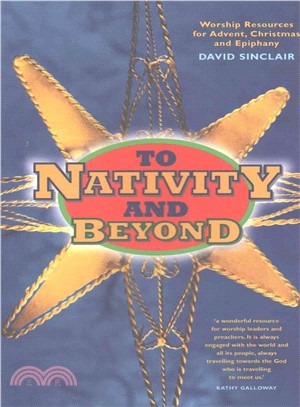 To Nativity and Beyond ― All-age Worship Resources for Advent, Christmas and Epiphany
