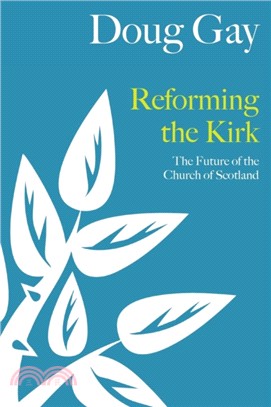 Reforming the Kirk：The Future of the Church of Scotland