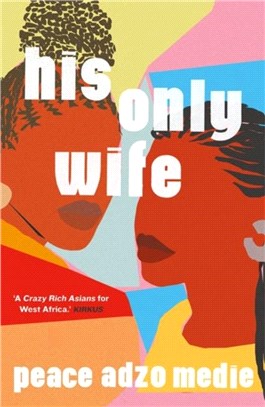 His Only Wife：A Reese's Book Club Pick - 'A Crazy Rich Asians for West Africa, with a healthy splash of feminism'