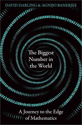 The Biggest Number in the World: A Journey to the Edge of Mathematics