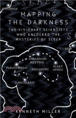 Mapping the Darkness：The Visionary Scientists Who Unlocked the Mysteries of Sleep