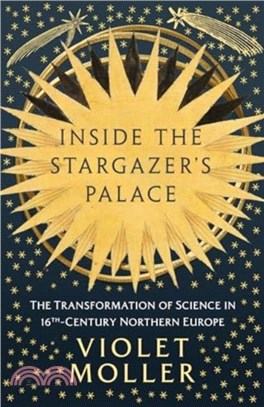 Inside the Stargazer's Palace：The Transformation of Science in 16th-Century Northern Europe