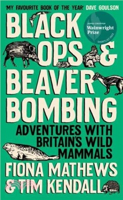 Black Ops and Beaver Bombing：Adventures with Britain's Wild Mammals