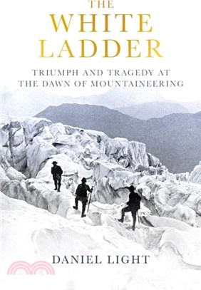 The White Ladder：Triumph and Tragedy at the Dawn of Mountaineering