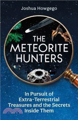 The Meteorite Hunters：On the Trail of Extraterrestrial Treasures and the Secrets Inside Them