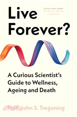 Live Forever?：A Curious Scientist's Guide to Wellness, Ageing and Death