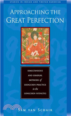 Approaching the great perfection :simultaneous and gradual approaches to Dzogchen practice in Jigme Lingpa's Longchen Nyingtig /