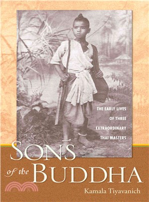 Sons of the Buddha ─ The Early Lives of Three Extraordinary Thai Masters