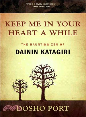 Keep Me in Your Heart a While ─ The Haunting Zen of Dainin Katagiri