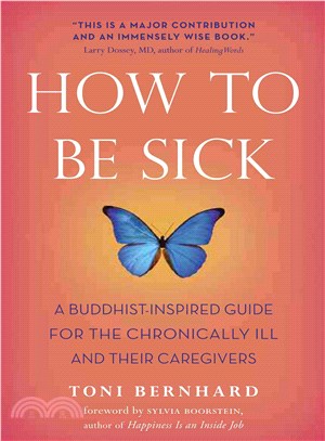 How to Be Sick ─ A Buddhist-Inspired Guide for the Chronically Ill and Their Caregivers