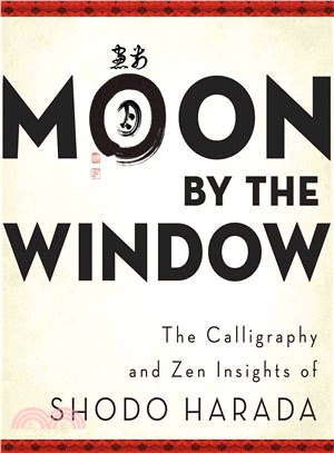 Moon by the Window ─ The Calligraphy and Zen Insights of Shodo Harada