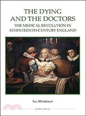 The Dying and the Doctors: The Medical Revolution in Seventeenth-Century England