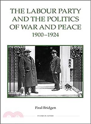 The Labour Party and the Politics of War and Peace, 1900-1924