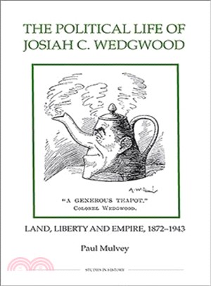 The Political Life of Josiah C. Wedgwood: Land, Liberty and Empire, 1872-1943