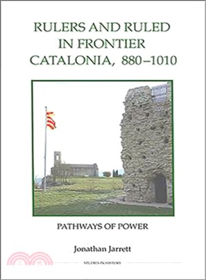 Rulers and Ruled in Frontier Catalonia, 880-1010: Pathways of Power