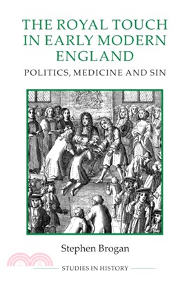 The Royal Touch in Early Modern England - Politics, Medicine and Sin