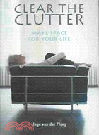 Clear The Clutter: Make Space For Your Life