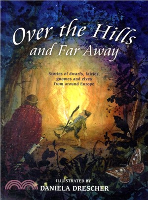 Over the Hills and Far Away：Stories of Dwarfs, Fairies, Gnomes and Elves From Around Europe