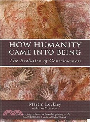 How Humanity Came into Being: The Evolution of Consciousness