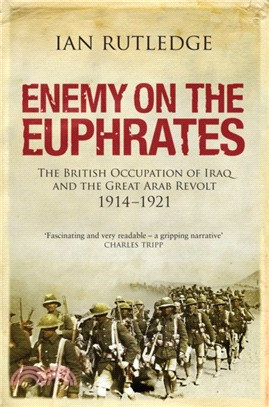 Enemy on the Euphrates：The British Occupation of Iraq and the Great Arab Revolt 1914-1921