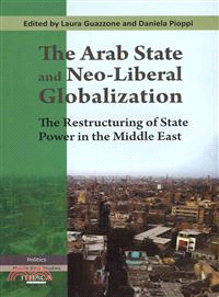 The Arab State and Neo-Liberal Globalization—The Restructuring of State Power in the Middle East