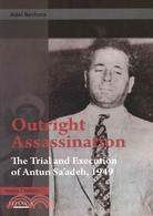 Outright Assassination—The Trial and Execution of Antun Sa'adeh, 1949