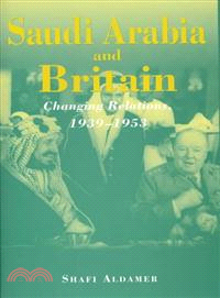 Saudi Arabia and Britain ― Changing Relations, 1939-1953