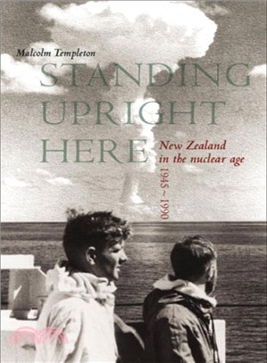 Standing Upright Here ― New Zealand in the Nuclear Age 1945-1990