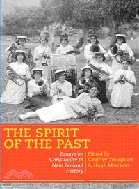 The Spirit of the Past — Essays on Christianity in New Zealand History