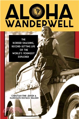 Aloha Wanderwell ― The Border-smashing, Record-setting Life of the World's Youngest Explorer