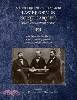 Selected Documents Relating to Law Reform in North Carolina During the Nineteenth Century: With Numerous Documents from Surrounding Centuries to Provi