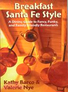 Breakfast Santa Fe Style: A Dining Guide to Fancy, Funky, And Family Friendly Restaurants
