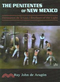 The Penitentes of New Mexico ― Hermanos de la Luz/ Brothers of the Light