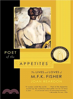 Poet of the Appetites: The Lives And Loves of M.F.K. Fisher