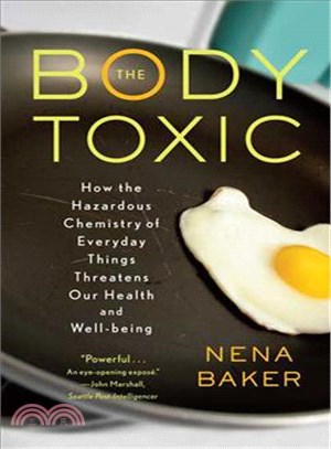 The Body Toxic ─ How the Hazardous Chemistry of Everyday Things Threatens Our Health and Well-being